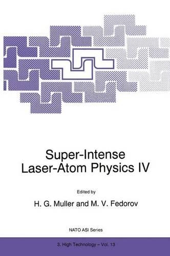 Super-Intense Laser-Atom Physics IV: (13 NATO Science Partnership Subseries: 3)