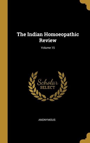 The Indian Homoeopathic Review; Volume 15