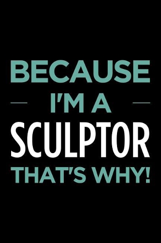 Because I'm a Sculptor That's Why