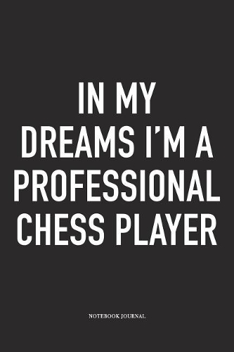 In My Dreams I'm a Professional Chess Player