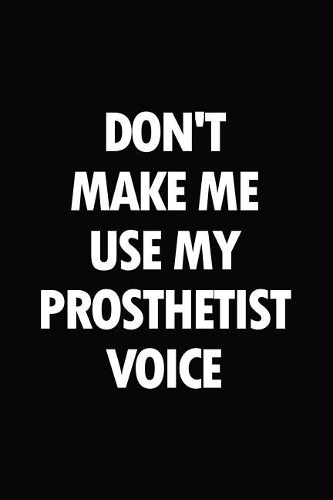 Don't make me use my prosthetist voice