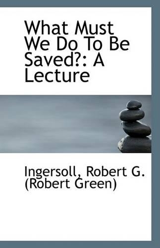 What Must We Do to Be Saved?: A Lecture(English)