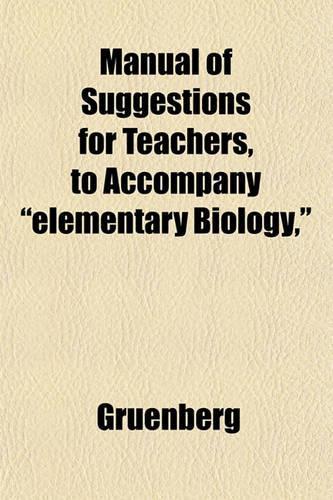 Manual of Suggestions for Teachers, to Accompany "Elementary Biology,": (English)