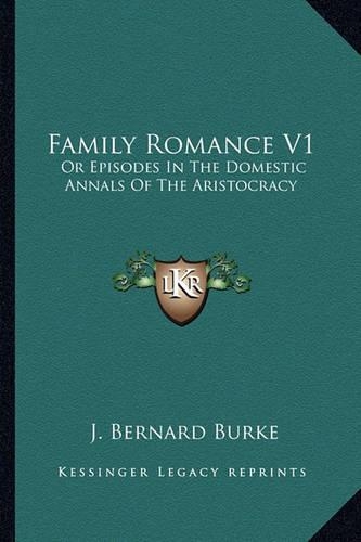 Family Romance V1: Or Episodes In The Domestic Annals Of The Aristocracy(English)