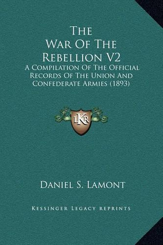 The War of the Rebellion V2: A Compilation of the Official Records of the Union and Confederate Armies (1893)(English)