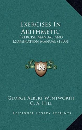 Exercises in Arithmetic: Exercise Manual and Examination Manual (1903)