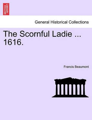 The Scornful Ladie ... 1616.