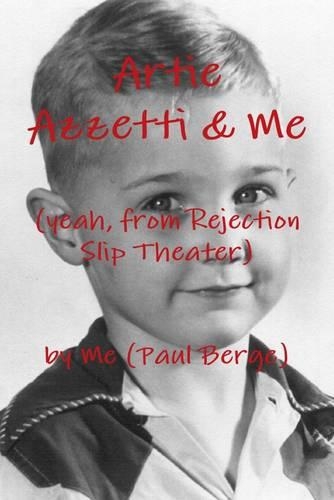 Artie Azzetti & Me: (Yeah, from Rejection Slip Theater)
