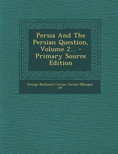 Persia and the Persian Question, Volume 2... - Primary Source Edition