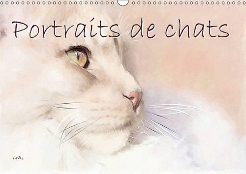 Portraits de chats 2015: Tableaux originaux réalisés en technique mixte encre-pastels-crayons(Calvendo Animaux)