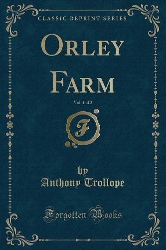 Orley Farm, Vol. 1 of 2 (Classic Reprint)