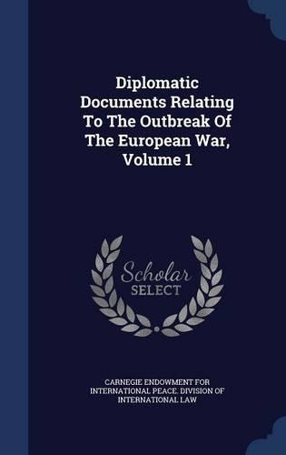 Diplomatic Documents Relating to the Outbreak of the European War, Volume 1