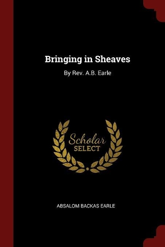 Bringing in Sheaves: By Rev. A.B. Earle
