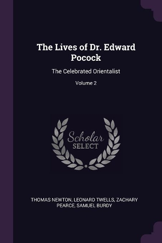 The Lives of Dr. Edward Pocock: The Celebrated Orientalist; Volume 2