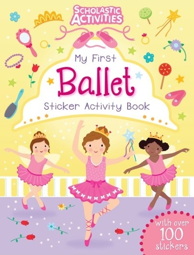 My First Ballet Sticker Activity Book: (Scholastic Activities)
