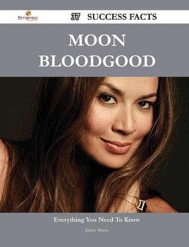 Moon Bloodgood 37 Success Facts - Everything You Need to Know about Moon Bloodgood