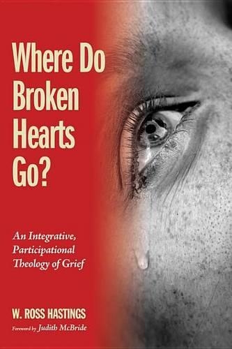 Where Do Broken Hearts Go?: An Integrative, Participational Theology of Grief