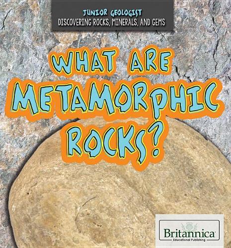 What Are Metamorphic Rocks?: (Junior Geologist)