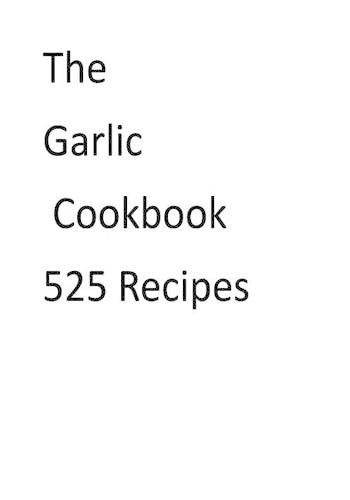The Garlic Cookbook 525 Recipes