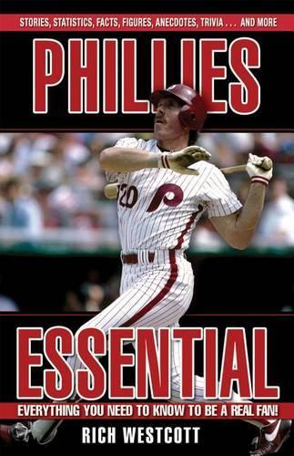 Phillies Essential: Everything You Need to Know to be a Real Fan