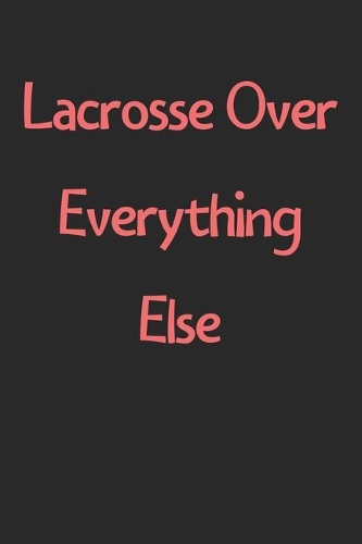Lacrosse Over Everything Else