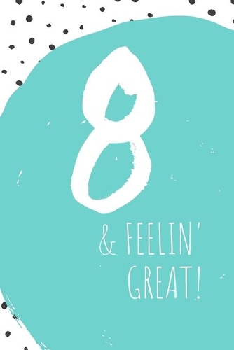 8 & Feelin' Great