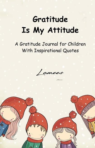 Gratitude Is My Attitude A Gratitude Journal for Children With Inspirational Quotes