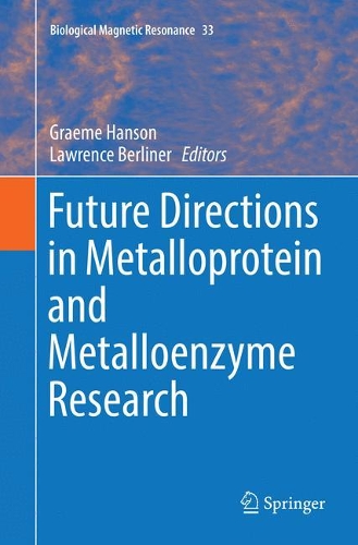 Future Directions in Metalloprotein and Metalloenzyme Research: (33 Biological Magnetic Resonance)