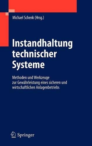 Instandhaltung technischer Systeme: Methoden und Werkzeuge zur Gewährleistung eines sicheren und wirtschaftlichen Anlagenbetriebs(German)