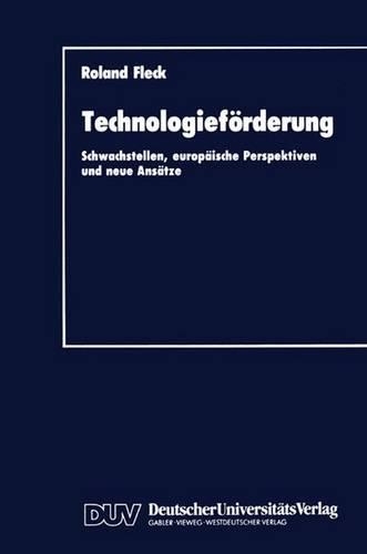 Technologieförderung: Schwachstellen, Europäische Perspektiven Und Neue Ansätze(German)