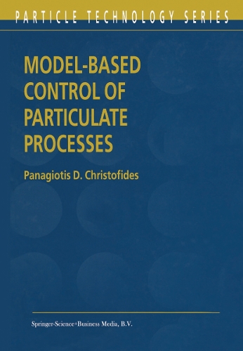 Model-Based Control of Particulate Processes: (14 Particle Technology Series)