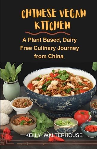 Chinese Vegan Kitchen: A Plant Based, Dairy Free Culinary Journey from China