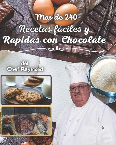 mas de 240 Recetas fáciles y Rapidas con Chocolate: postres para todas las ocaciones, en tazas, bar, fontaine y hummus