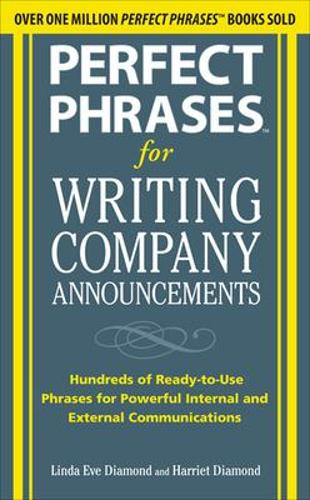 Perfect Phrases for Writing Company Announcements: Hundreds of Ready-To-Use Phrases for Powerful Internal and External Communications: (Perfect Phrases)