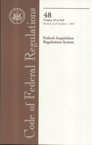 Code of Federal Regulations, Title 48, Federal Acquisition Regulations System, Chapters 29-End, Revised as of October 1, 2007
