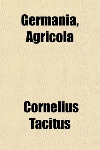 Germania, Agricola; Et de Oratoribus Dialogus, Ex Editione Oberliniana Accedunt Nota?e? Anglica?e?