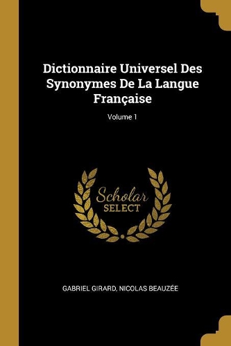 Dictionnaire Universel Des Synonymes De La Langue Française; Volume 1