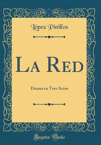 La Red: Drama en Tres Actos (Classic Reprint)