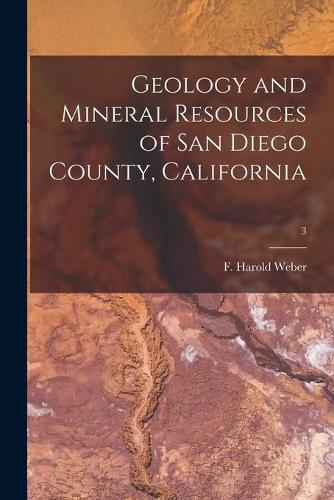 Geology and Mineral Resources of San Diego County, California; 3