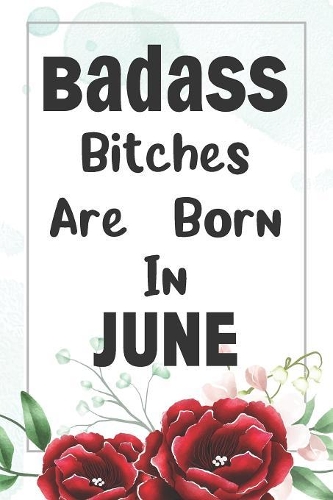 Badass Bitches Are Born In June