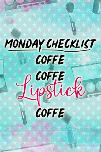 Monday Checklist Coffe Coffe Lipstick Coffe