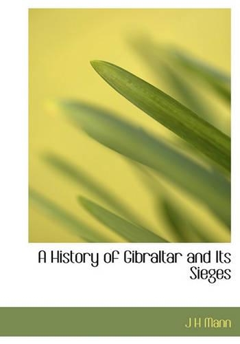 A History of Gibraltar and Its Sieges: (English)