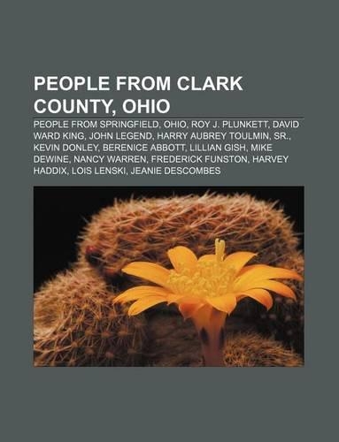 People from Clark County, Ohio: People from Springfield, Ohio, Roy J. Plunkett, David Ward King, John Legend, Harry Aubrey Toulmin, Sr.(English)