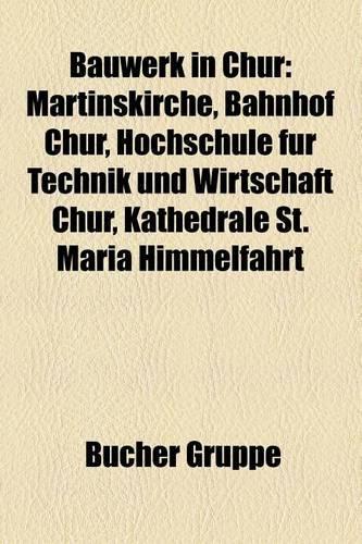 Bauwerk in Chur: Martinskirche, Bahnhof Chur, Hochschule Fur Technik Und Wirtschaft Chur, Kathedrale St. Maria Himmelfahrt(German)