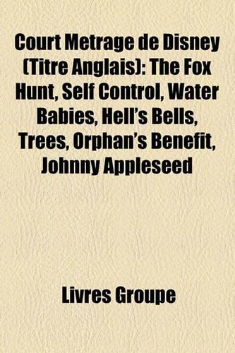 Court Metrage de Disney (Titre Anglais): The Fox Hunt, Self Control, Water Babies, Hell's Bells, Trees, Orphan's Benefit, Johnny Appleseed(French)