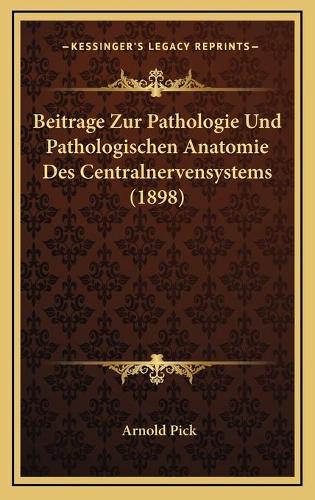 Beitrage Zur Pathologie Und Pathologischen Anatomie Des Centralnervensystems (1898)