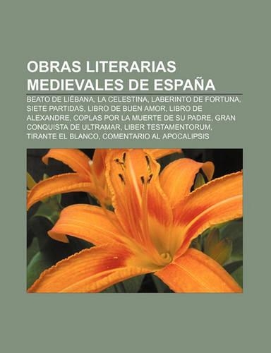 Obras Literarias Medievales de Espana: Beato de Liebana, La Celestina, Laberinto de Fortuna, Siete Partidas, Libro de Buen Amor(Spanish)