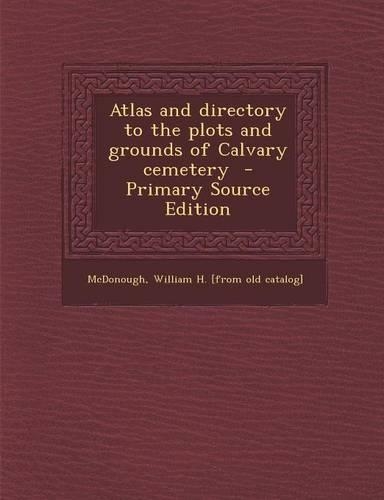 Atlas and Directory to the Plots and Grounds of Calvary Cemetery