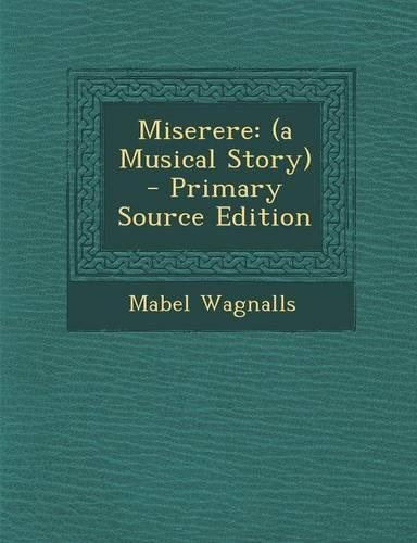 Miserere: (A Musical Story) - Primary Source Edition